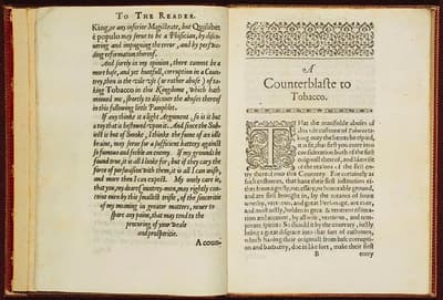 اعترض الملك جيمس الأول بشدة على زراعة التبغ في المستعمرات البريطانية، مدعياً أنه يضر الدماغ ويشكل خطراً على الرئتين، وذلك قبل 350 عاماً من إعلان الولايات المتحدة عن الأضرار الصحية للتدخين.