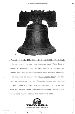 In April of 1996, Taco Bell announced in seven leading U.S. newspapers, including the New York Times, that the company had purchased the Liberty Bell to "reduce the country's debt" and renamed it the "Taco Liberty Bell". Outraged people were happy to hear that it was an April Fools Day prank.
