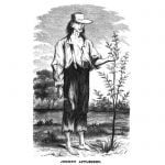 The real Johnny Appleseed did plant apples on the American frontier, but they were mostly used for hard apple cider. Safe drinking water was scarce, and apple cider was a safer alternative to drink.